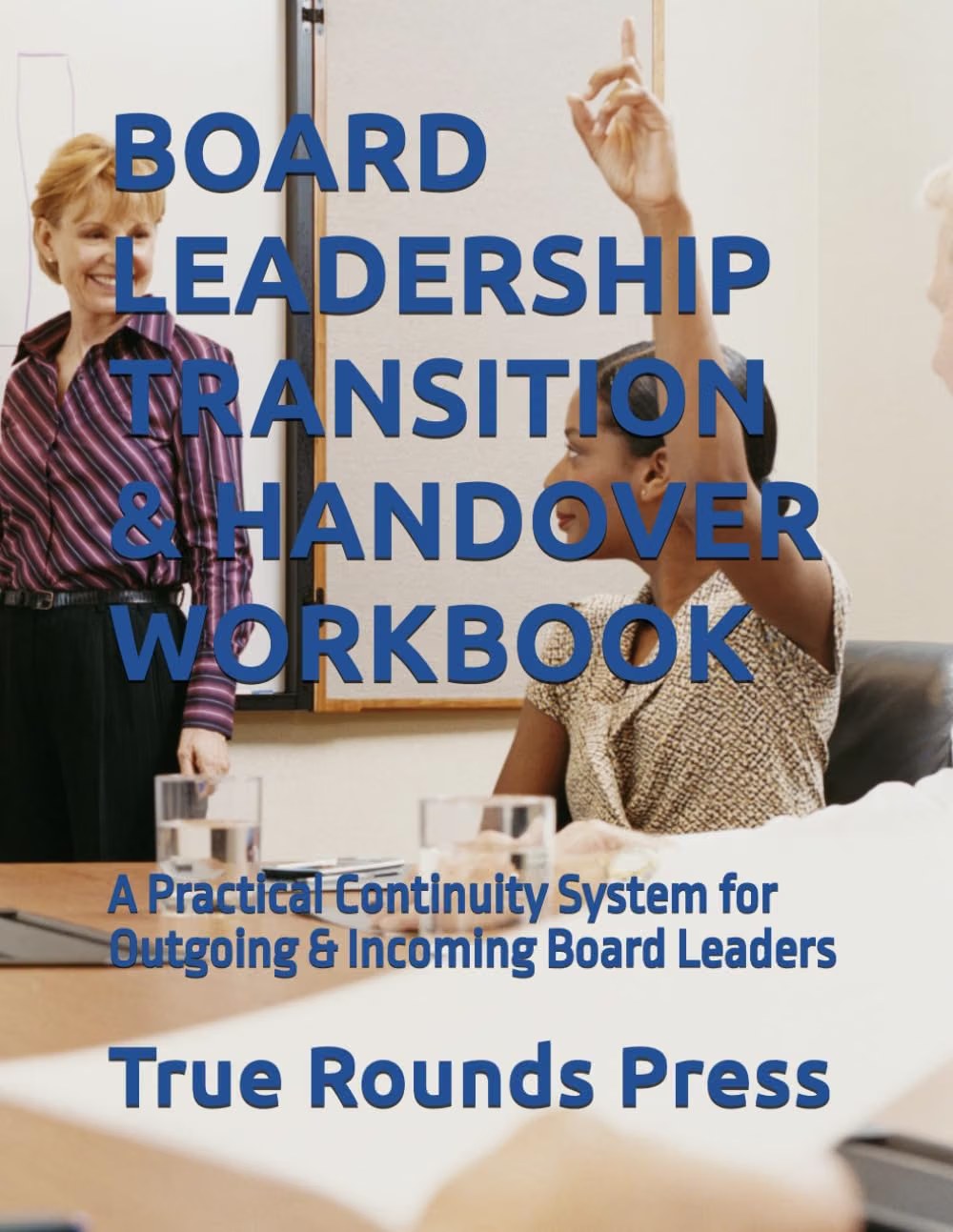 Cover of Board Leadership Transition & Handover Workbook by True Rounds Press