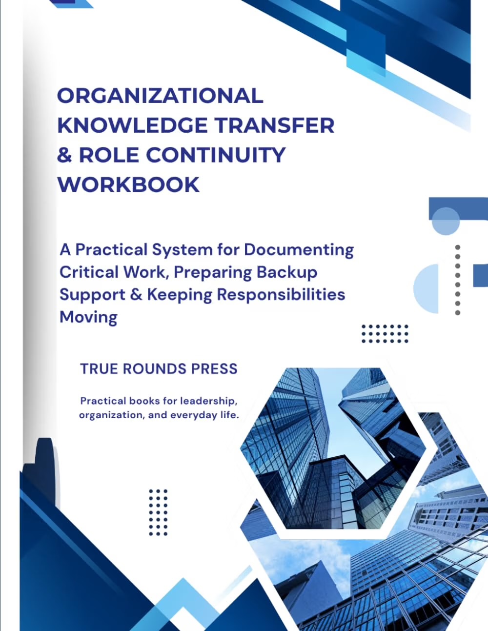 Front cover of Organizational Knowledge Transfer & Role Continuity Workbook by True Rounds Press
