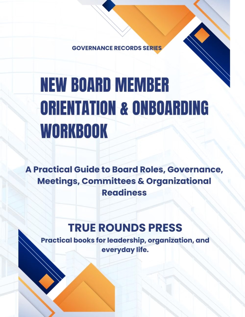 Cover of New Board Member Orientation & Onboarding Workbook by True Rounds Press